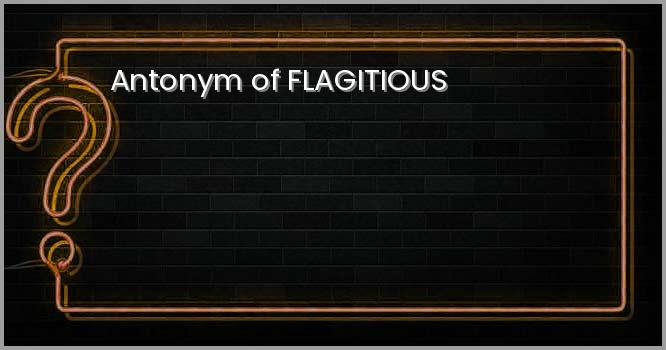 Antonym of FLAGITIOUS