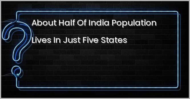 भारत की लगभग आधी जनसंख्या मात्र पांच राज्यों में रहती है। निम्नलिखित में से कौन–सा एक इन पांच धनी जनसंख्या वाले राज्यों में से नहीं है?
