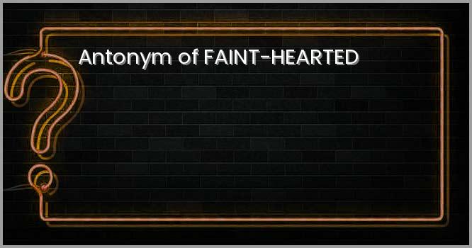 Antonym of FAINT-HEARTED