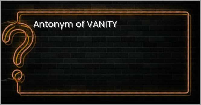 Antonym of VANITY